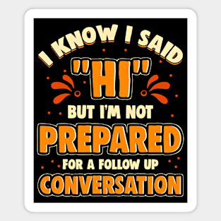 Not Prepared For A Follow Up Conversation For Introverts Magnet